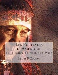 Les Puritains d' Amerique: ou la vallee de Wish-ton-Wish