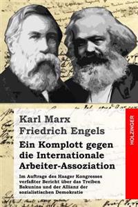 Ein Komplott gegen die Internationale Arbeiter-Assoziation: Im Auftrage des Haager Kongresses verfaßter Bericht über das Treiben Bakunins und der Alli