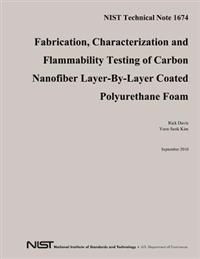 NIST Technical Note 1674: Fabrication, Characterization and Flammability Testing of Carbon Nanofiber Layer-By-Layer Coated Polyurethane Foam