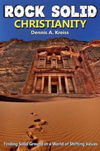 Rock Solid Christianity: Finding solid ground in a world of shifting values