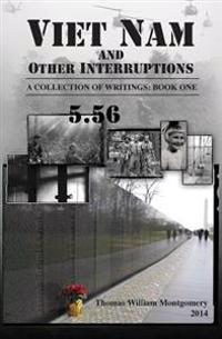 Viet Nam and Other Interruptions: A Collection of Writings: Book One