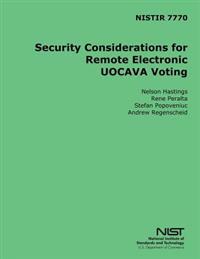 NISTIR 7770 Security Considerations for Remote Electronic UOCAVA Voting