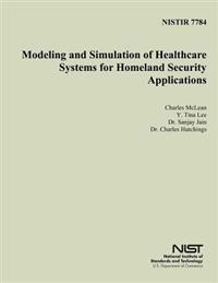 Nistir 7784: Modeling and Simulation of Healthcare Systems for Homeland Security Applications