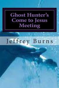 Ghost Hunter's Come to Jesus Meeting