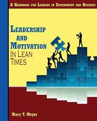 Leadership and Motivation in Lean Times: A Handbook for Leaders in Government and Business