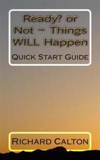 Ready? OR Not Things WILL Happen: Quick Start Guide