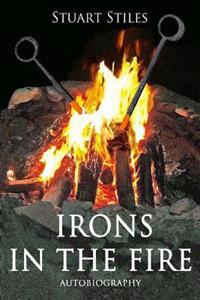 Irons in the Fire: Autobiography