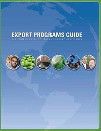 Export Programs Guide: A Business Guide to Federal Export Assistance