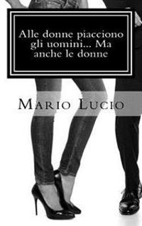 Alle donne piacciono gli uomini... Ma anche le donne