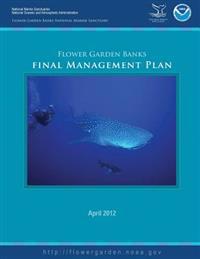 Flower Garden Banks National Marine Sanctuary Final Management Plan 2012
