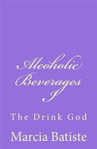Alcoholic Beverages I: The Drink God