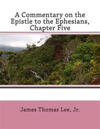 A Commentary on the Epistle to the Ephesians, Chapter Five