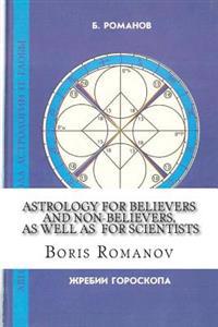 Astrology for Believers and Non-Believers, as Well as for Scientists: Golden Sections in Astrology. Statistical Evidence of Astrology. Astrology and C