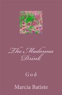 The Madonna Drink: God