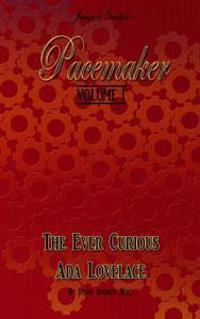 Pacemaker: Volume I: The Ever Curious Ada Lovelace