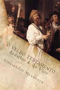 O VELHO TESTAMENTO - Acustico & Ao Vivo: Reflexões Bíblicas Sem Estridência