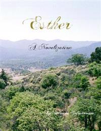 Esther: A Novelization from public domain Bible versions
