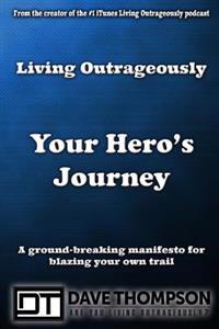 Living Outrageously: Your Hero's Journey