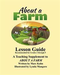 About a Farm - Lesson Guide: A Supplemental Teaching Guide to the book, About a Farm