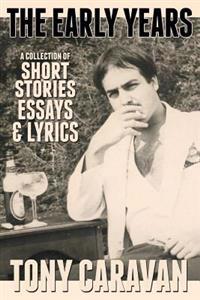 The Early Years: Short Stories, Essays & Lyrics
