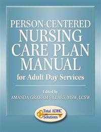 Person-Centered Nursing Care Plan Manual for Adult Day Services