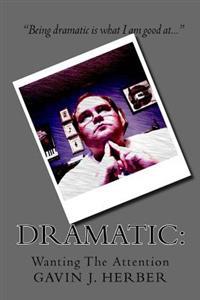 Dramatic: : Wanting The Attention
