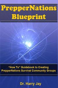 PrepperNations Blueprint: "How To" Guidebook to Creating PrepperNations Survival Community Groups!