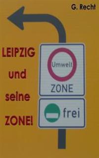 LEIPZIG und seine ZONE! bzw. Leipzig und seine Gesund?, ääh Umweltzone!