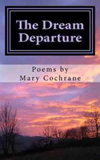 The Dream Departure: Poems by Mary Cochrane