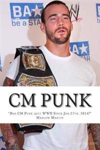 CM Punk: The CM Punk Story "Has he quit the WWE Since Jan. 27th. 2014?"