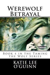 Werewolf Betrayal: Book 4 in the Taming the Wolf Series