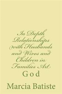 In Depth Relationships with Husbands and Wives and Children in Families Art: God