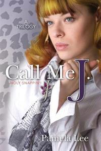 Call me J.: Holy Snappin'!-A Trilogy