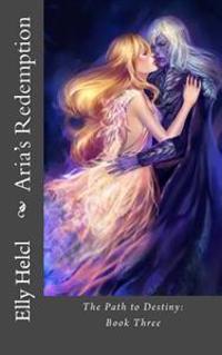 Aria's Redemption: The Path to Destiny: Book Three