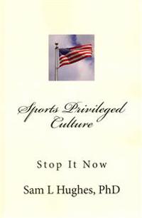 Sports Privileged Culture: (Stop It Now)