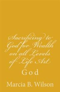 Sacrificing to God for Wealth on All Levels of Life Art