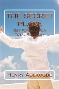 The Secret Place: Get Powered For Total Recovery