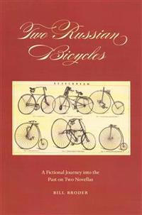 Two Russian Bicycles: A Fictional Journey into the Past on Two Novellas