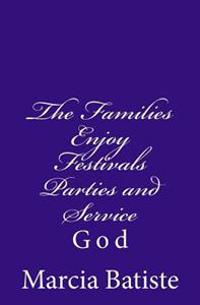 The Families Enjoy Festivals Parties and Service: God