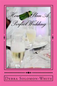 How To Plan A Perfect Wedding