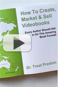 How To Create, Market & Sell Videobooks: Every Author Should Get In On This Amazing Book Format