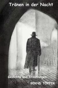 Tränen in der Nacht: Lyrik und Prosa