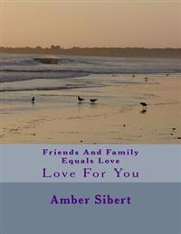 Friends And Family Equals Love: Love For You