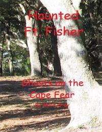 Haunted Ft. Fisher: Ghosts on the Cape Fear