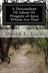 A Descendant of Adam or Progeny of Apes - Which Are You?