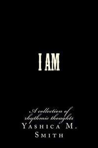 I Am...: A collection of rhythmic thoughts