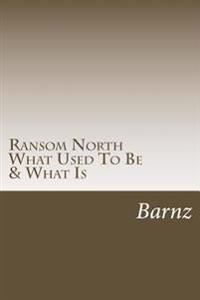 Ransom North: What Used To Be & What Is