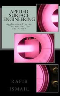 Applied surface engineering: Application, Process, Characterization and Review