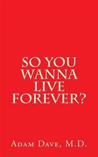 So You Wanna Live Forever?