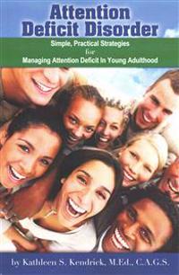 Attention Deficit Disorder: Simple, Practical Strategies for Managing Attention Deficit in Young Adulthood